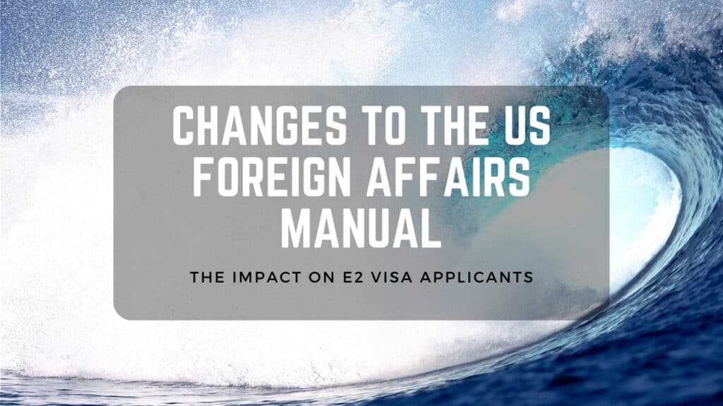 2023 changes to the foreign affairs manual and the impact on e2 visa applicants