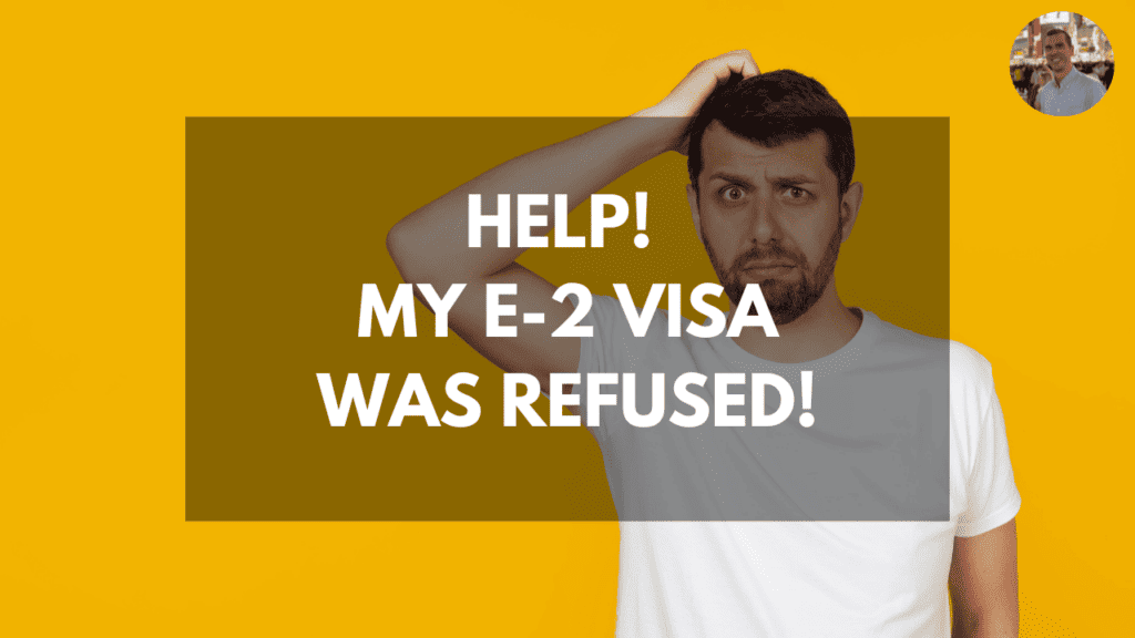 Help! My E-2 Visa Was Refused!
