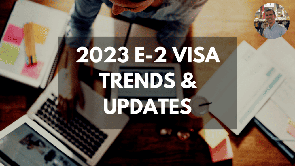 2023 e-2 visa updates and trends