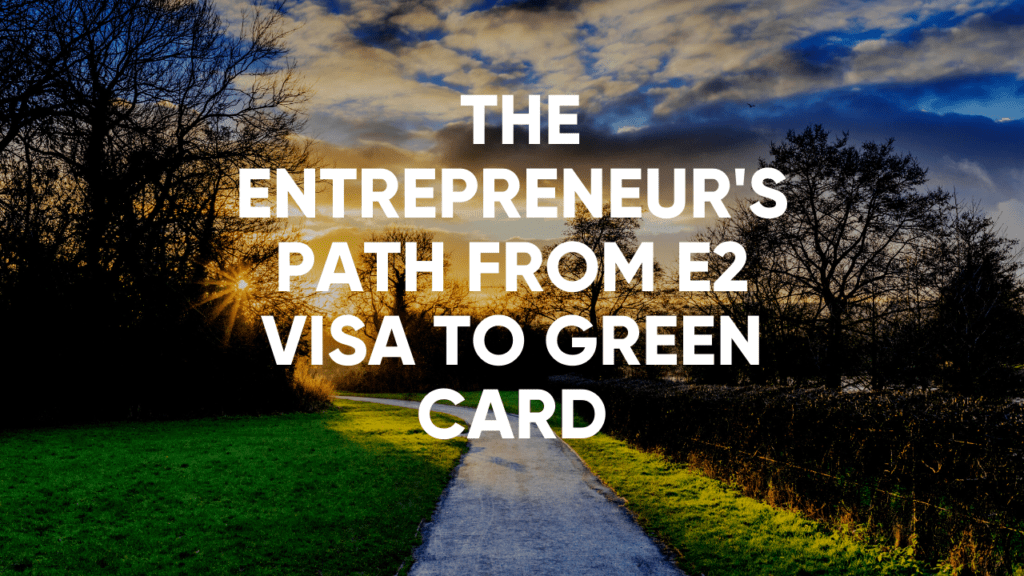 the entrepreneur's path from e2 visa to green card