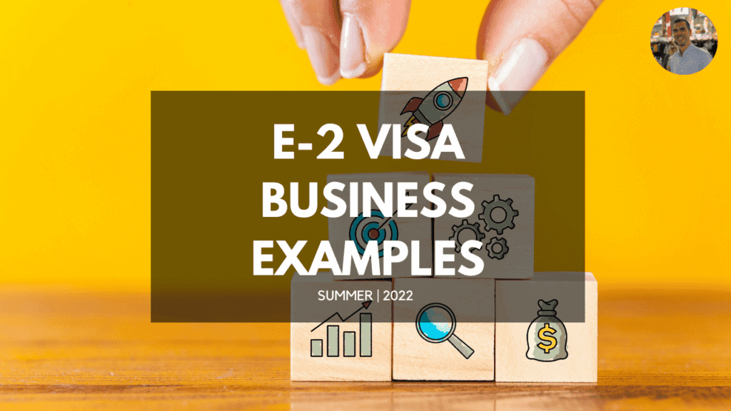 E-2 VISA BUSINESS EXAMPLES FROM SUMMER 2022