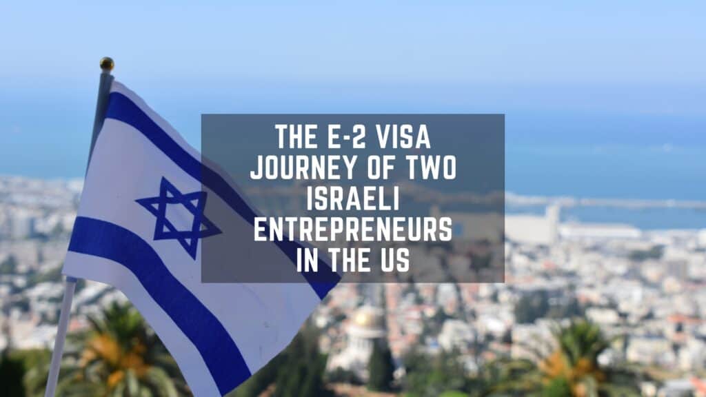 The E-2 Visa Journey of Two Israeli Entrepreneurs in the US