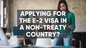 applying for an e-2 visa in a non treaty country featured image