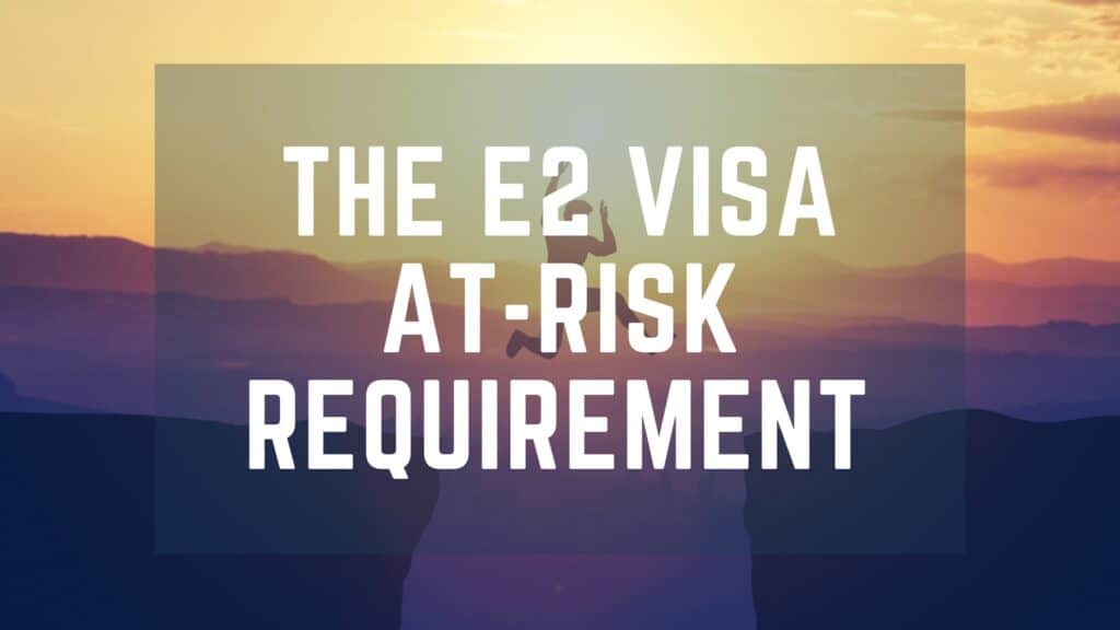 e2 visa at risk requirement_blog image