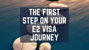 first step for the e2 visa journey