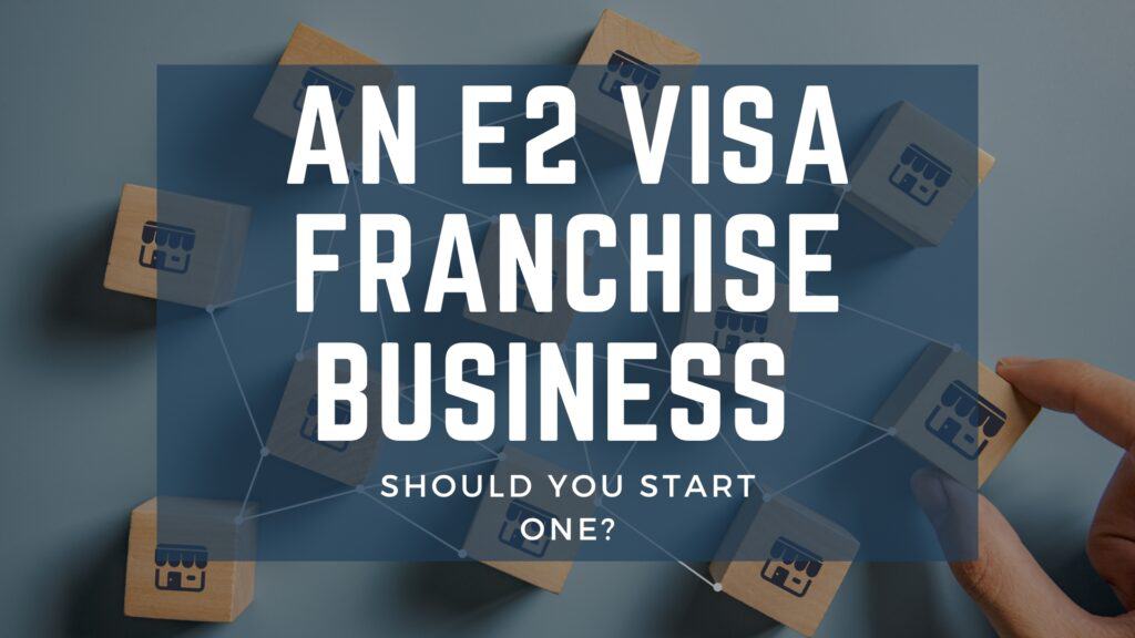 should you start an e2 visa franchise business_blog image